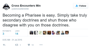 tony -becoming a pharisee is easy simply take truly secondary doctrines and shun those who disagree with you
